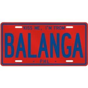  NEW  KISS ME , I AM FROM BALANGA  PHILIPPINES LICENSE 