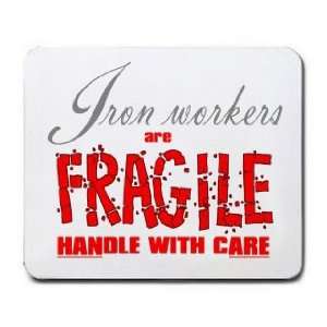 Iron Workers are FRAGILE handle with care Mousepad