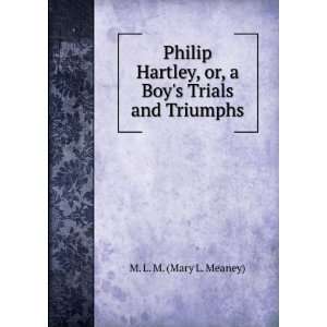   , or, a Boys Trials and Triumphs M. L. M. (Mary L. Meaney) Books