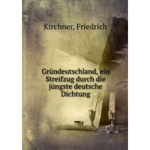   durch die jÃ¼ngste deutsche Dichtung Friedrich Kirchner Books