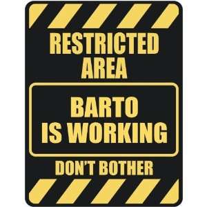   RESTRICTED AREA BARTO IS WORKING  PARKING SIGN