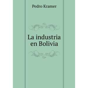  La industria en Bolivia Pedro Kramer Books