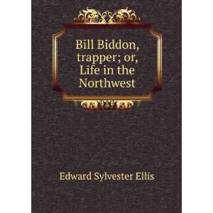  Bill Biddon, trapper; or, Life in the Northwest Edward 