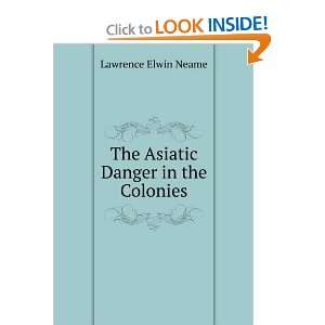    The Asiatic Danger in the Colonies Lawrence Elwin Neame Books