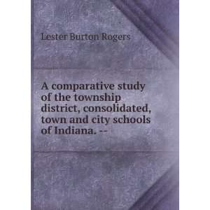   , town and city schools of Indiana.    Lester Burton Rogers Books
