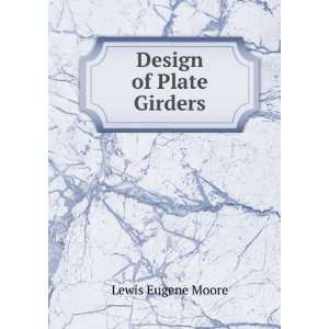  Design of Plate Girders Lewis Eugene Moore Books