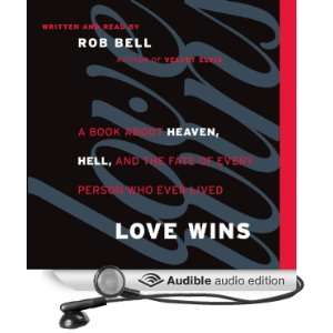 Love Wins A Book About Heaven, Hell, and the Fate of Every Person Who 