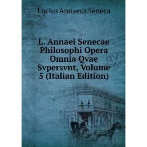   Svpersvnt, Volume 5 (Italian Edition) Lucius Annaeus Seneca Books