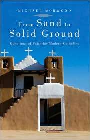 From Sand to Solid Ground Questions of Faith for Modern Catholics 
