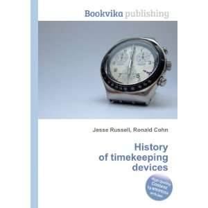  History of timekeeping devices Ronald Cohn Jesse Russell 