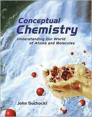 Conceptual Chemistry Understanding Our World of Atoms and Molecules 