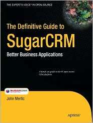 The Definitive Guide to SugarCRM Better Business Applications 