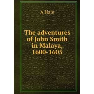  The adventures of John Smith in Malaya, 1600 1605 A Hale Books
