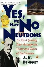 Yes, We Have No Neutrons An Eye Opening Tour through the Twists and 