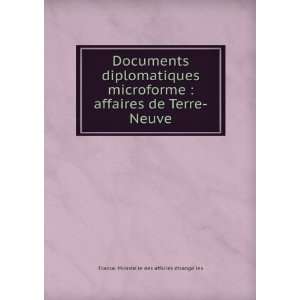 Documents diplomatiques microforme  affaires de Terre Neuve France 