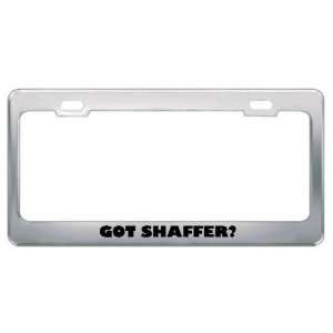  Got Shaffer? Last Name Metal License Plate Frame Holder 