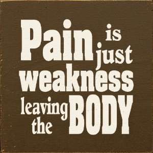  Pain Is Just Weakness Leaving The Body Wooden Sign