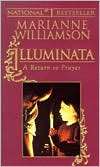 Illuminata   A Return to Prayer Marianne Williamson