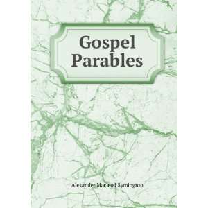 Gospel Parables Alexander Macleod Symington  Books