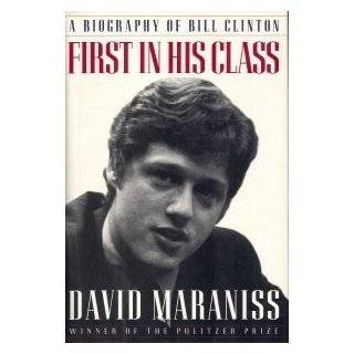 First in His Class A Biography Of Bill Clinton by David Maraniss (Mar 