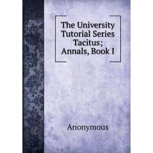   University Tutorial Series Tacitus; Annals, Book I Anonymous Books