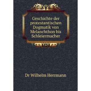  von Melanchthon bis Schleiermacher Dr Wilhelm Herrmann Books