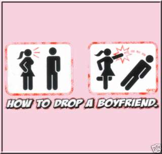 How To Drop A Boyfriend Funny T Shirt S,M,L,XL,2X,3X  