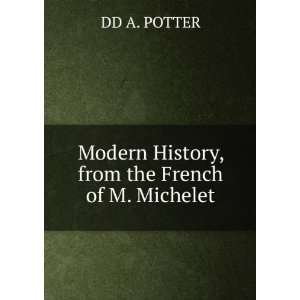    Modern History, from the French of M. Michelet DD A. POTTER Books