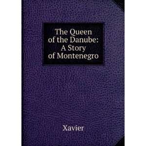    The Queen of the Danube A Story of Montenegro Xavier Books