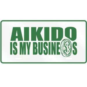  NEW  AIKIDO , IS MY BUSINESS  LICENSE PLATE SIGN SPORTS 