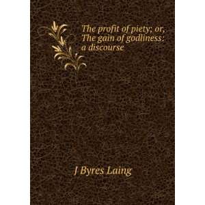  of piety; or, The gain of godliness a discourse J Byres Laing Books