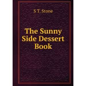  The Sunny Side Dessert Book S T. Stone Books
