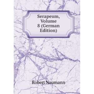 Serapeum, Volume 8 (German Edition) Robert Naumann  Books
