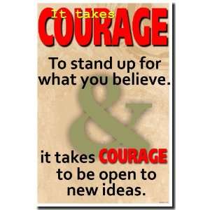   Courage to Stand up for What You Believe and It Takes Courage to Be