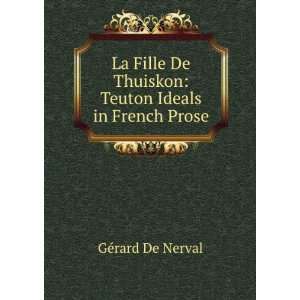   De Thuiskon Teuton Ideals in French Prose GÃ©rard De Nerval Books