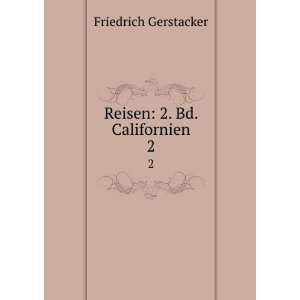  Reisen 2. Bd. Californien. 2 Friedrich Gerstacker Books
