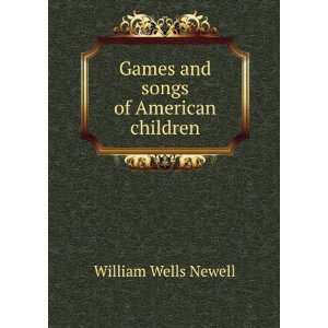  Games and songs of American children William Wells Newell Books