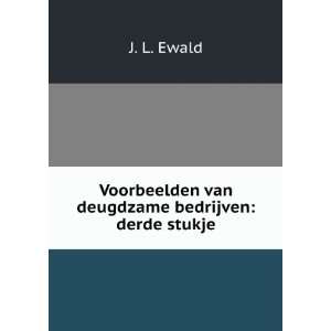   Deugdzame Bedrijven Derde Stukje (Dutch Edition) J L. Ewald Books