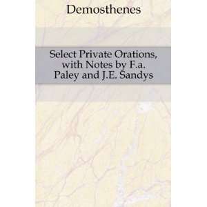   Orations, with Notes by F.a. Paley and J.E. Sandys Demosthenes Books