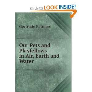   Pets and Playfellows in Air, Earth and Water Gertrude Patmore Books