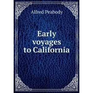  Early voyages to California Alfred Peabody Books