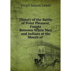  History of the Battle of Point Pleasant, Fought Between 