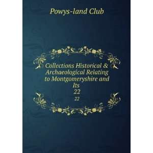   Relating to Montgomeryshire and Its . 22 Powys land Club Books
