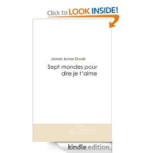 Sept mondes pour dire je taime (French Edition) James jonas David 