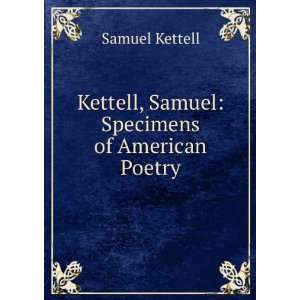  Kettell, Samuel Specimens of American Poetry. Samuel 