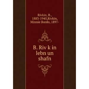   lebn un shafn B., 1883 1945,Rivkin, Minnie Bordo, 1897  Rivkin Books