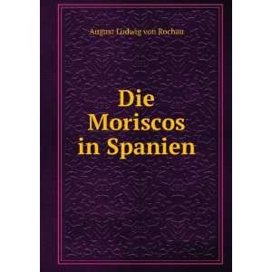  Die Moriscos in Spanien August Ludwig von Rochau Books