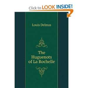  The Huguenots of La Rochelle Louis Delmas Books