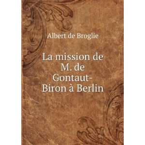  La mission de M. de Gontaut Biron Ã  Berlin Albert de 