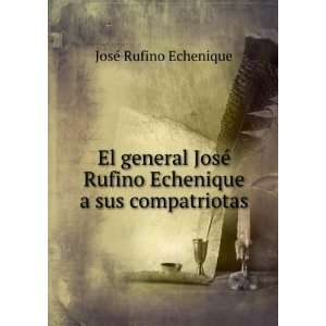   Rufino Echenique a sus compatriotas JosÃ© Rufino Echenique Books